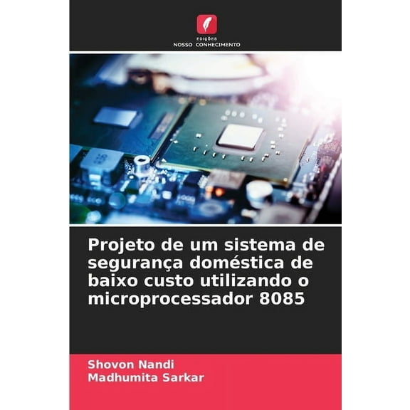 Projeto de um sistema de seguranÃ§a domÃ©stica de baixo custo utilizando o microprocessador 8085, (Paperback)