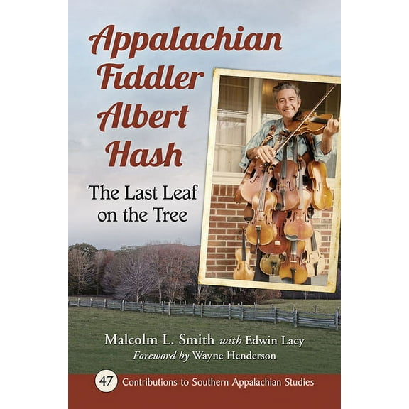 Contributions to Southern Appalachian St Appalachian Fiddler Albert Hash: The Last Leaf on the Tree, Book 47, (Paperback)