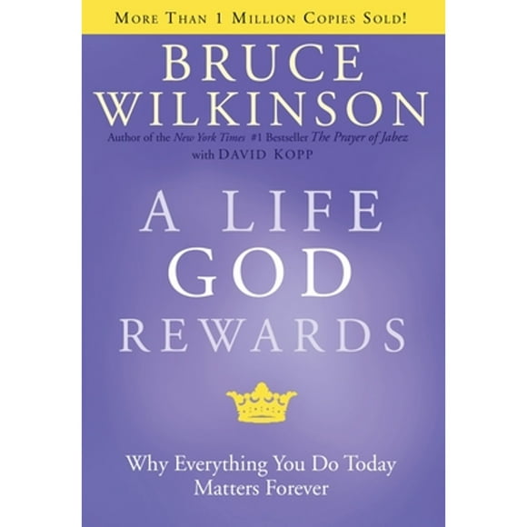 Pre-Owned A Life God Rewards: Why Everything You Do Today Matters Forever (Hardcover 9781576739761) by Dr. Bruce Wilkinson, David Kopp