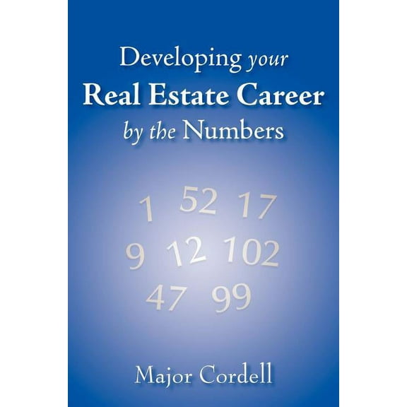 Developing your Real Estate Career by the Numbers, (Paperback)