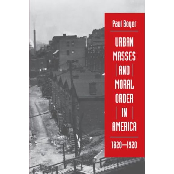 Pre-Owned Urban Masses and Moral Order in America, 1820-1920 Paperback