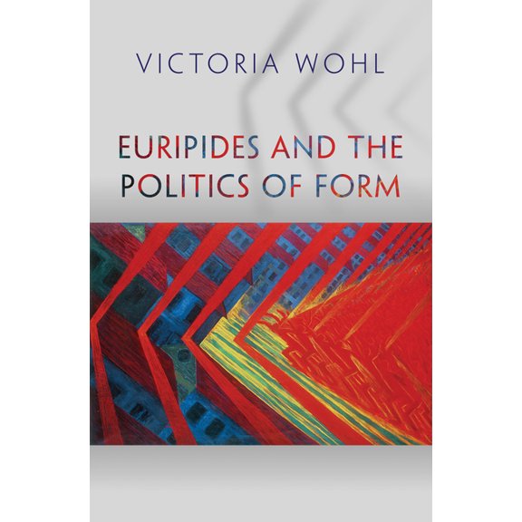 Martin Classical Lectures Euripides and the Politics of Form, Book 33, (Hardcover)
