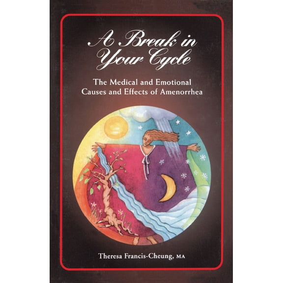 A Break in Your Cycle: The Medical and Emotional Causes and Effects of Amenorrhea, (Hardcover)