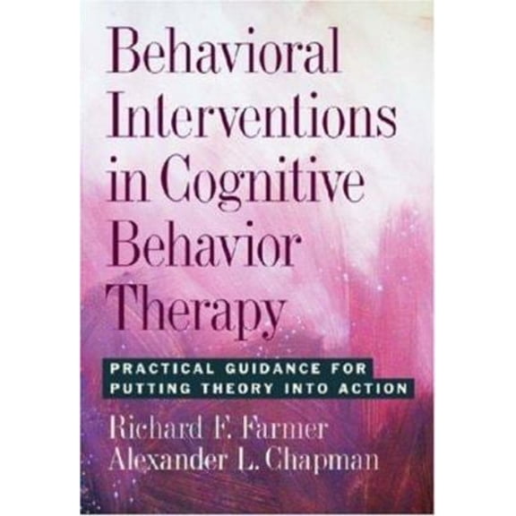 Pre-Owned Behavioral Interventions in Cognitive Behavior Therapy: Practical Guidance for Putting Theory into Action (Hardcover) 1433802414 9781433802416