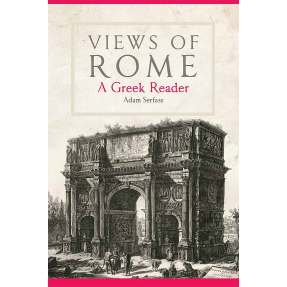 Oklahoma Classical Culture Views of Rome: A Greek Reader Volume 55, Book 55, (Paperback)