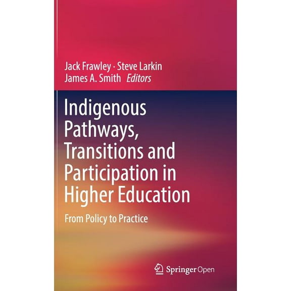 Indigenous Pathways, Transitions and Participation in Higher Education: From Policy to Practice (Hardcover)