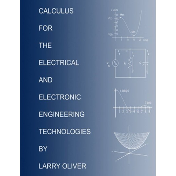 Pre-Owned Calculus for the Electrical and Electronic Technologies (Paperback) by Larry Oliver
