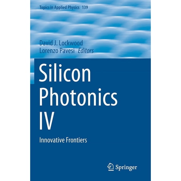 Topics in Applied Physics Silicon Photonics IV: Innovative Frontiers, Book 139, (Paperback)