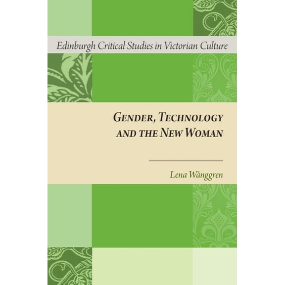 Edinburgh Critical Studies in Victorian Gender, Technology and the New Woman, (Paperback)