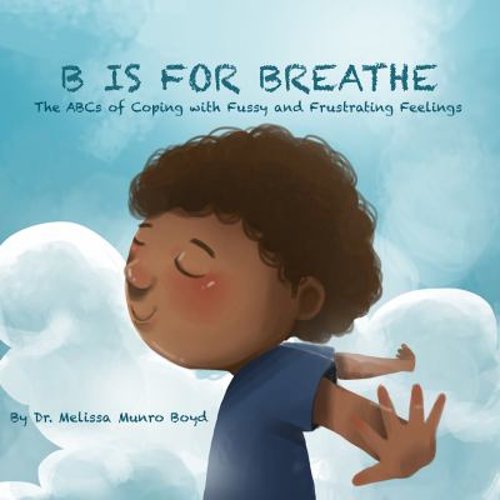 Pre-Owned B is for Breathe: The ABCs of Coping with Fussy & Frustrating Feelings (Paperback) 1733939008 9781733939003