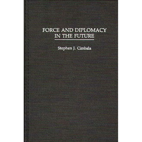 Force and Diplomacy in the Future, (Hardcover)