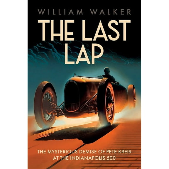 The Last Lap: The Mysterious Demise of Pete Kreis at the Indianapolis 500, (Paperback)