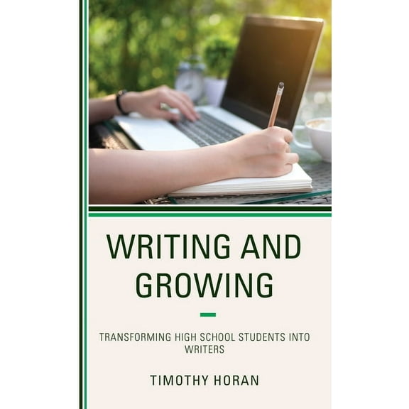 Writing and Growing: Transforming High School Students into Writers, (Paperback)
