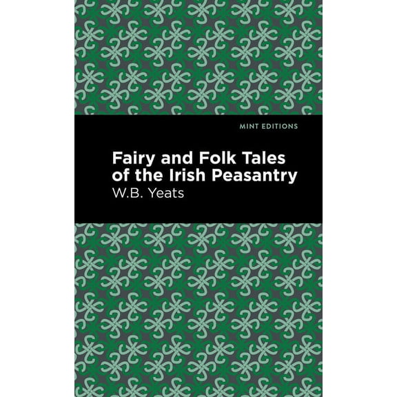 Mint Editions (Folklore and Legend) Fairy and Folk Tales of the Irish Peasantry, (Paperback)