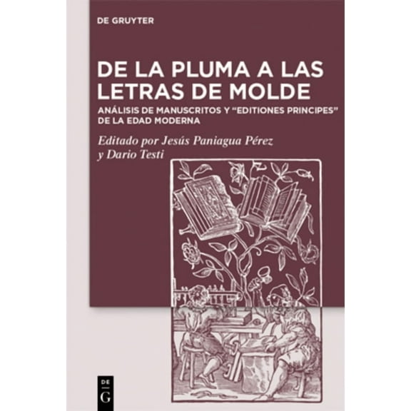de la Pluma a Las Letras de Molde: AnÃ¡lisis de Manuscritos Y Editiones Principes de la Edad Moderna, (Hardcover)