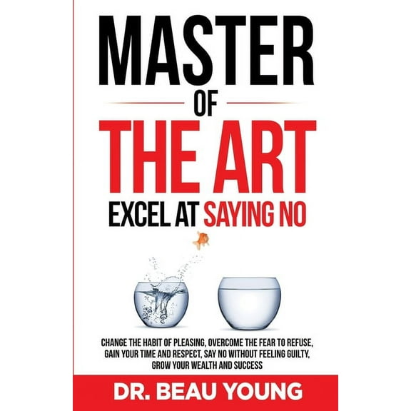 Master of the Arts: Excel at Saying No, (Paperback)