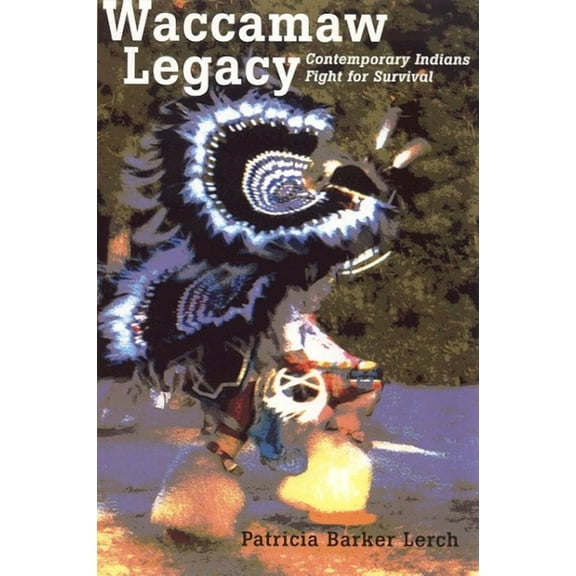 Contemporary American Indian Studies: Waccamaw Legacy : Contemporary Indians Fight for Survival (Edition 1) (Paperback)