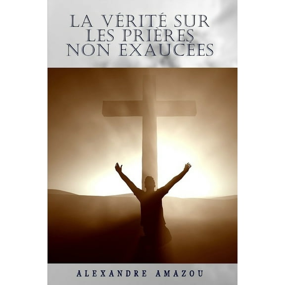 La Verite Sur Les Prieres Non Exaucees (Paperback)