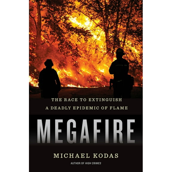 Megafire: The Race to Extinguish a Deadly Epidemic of Flame, (Hardcover)