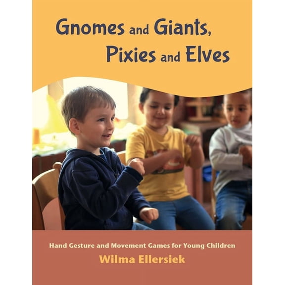 Gnomes and Giants, Pixies and Elves: Hand Gesture and Movement Games for Young Children, (Paperback)