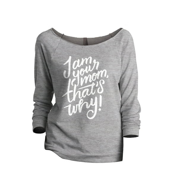 I Am Your Mom, That's Why Women's Fashion Slouchy 3/4 Sleeves Raglan Lightweight Sweatshirt Sport Gray X-Large