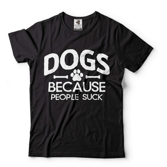 Dogs Because People Suck Shirt Dog Owner Shirt Dog Mom Shirt Dog Dad Shirt Pet Lover Gifts