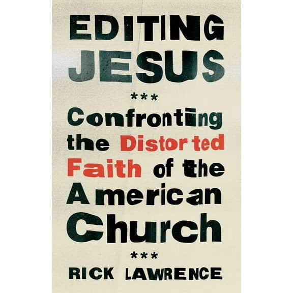 Editing Jesus: Confronting the Distorted Faith of the American Church, (Paperback)