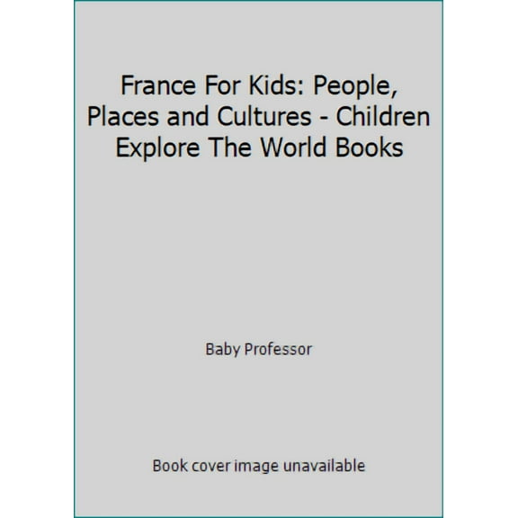 France For Kids: People, Places and Cultures - Children Explore The World Books (Paperback)