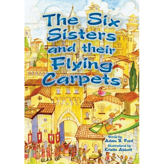 The Six Sisters and Their Flying Carpets, (Paperback)