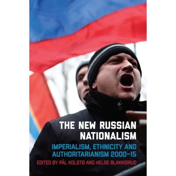 The New Russian Nationalism: Imperialism, Ethnicity and Authoritarianism 2000-2015, (Paperback)