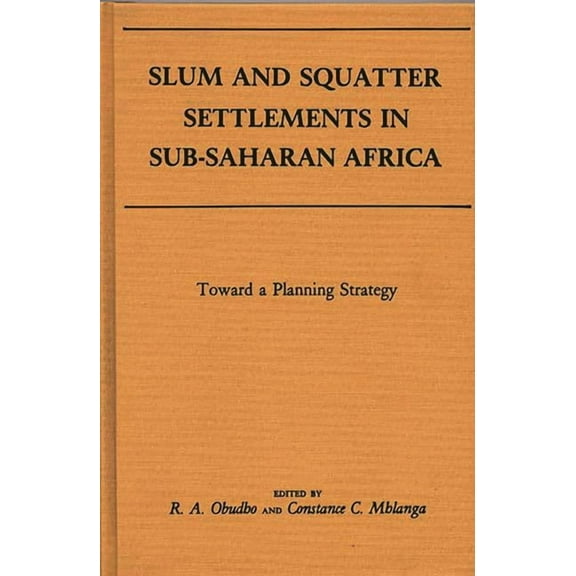 Slum and Squatter Settlements in Sub-Saharan Africa: Towards a Planning Strategy, (Hardcover)