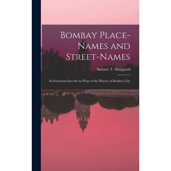 Bombay Place-names and Street-names: an Excursion Into the By-ways of the History of Bombay City (Hardcover)