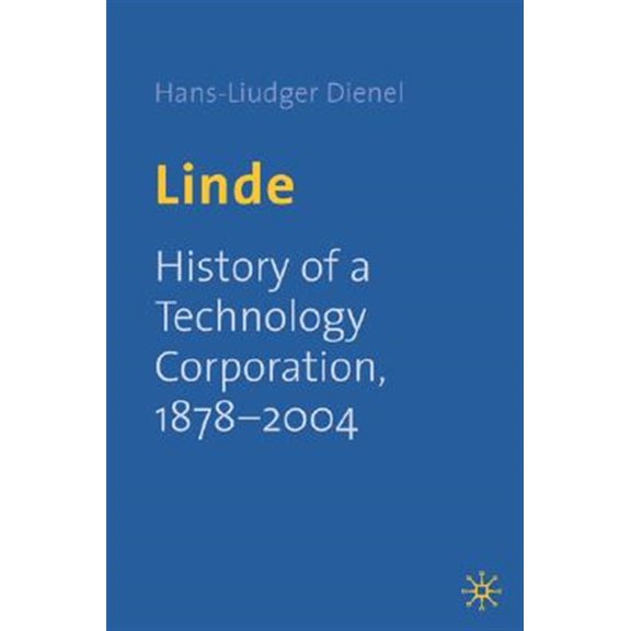 Pre-Owned Linde: History of a Technology Corporation, 1879-2004 (Hardcover) 1403920338 9781403920331