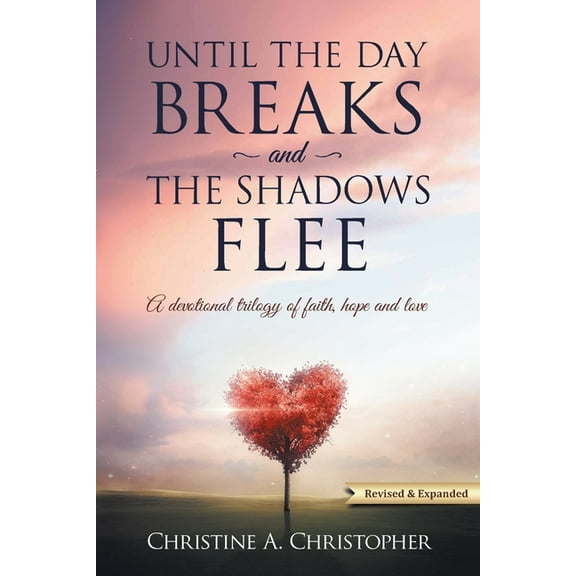 Until The Day Breaks and The Shadows Flee: A Devotional Trilogy of Faith Hope and Love, (Paperback)