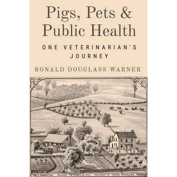 Pigs, Pets, and Public Health: One Veterinarian's Journey, (Paperback)