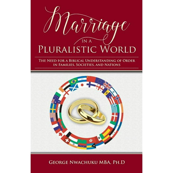 Marriage in a Pluralistic World: The Need for a Biblical Understanding of Order in Families, Societies, and Nations, (Paperback)
