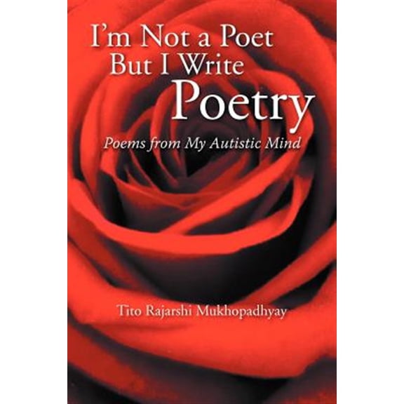 I'm Not a Poet but I Write Poetry : Poems from My Autistic Mind