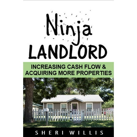 Ninja Landlord: Increasing Cash Flow & Acquiring More Properties -
