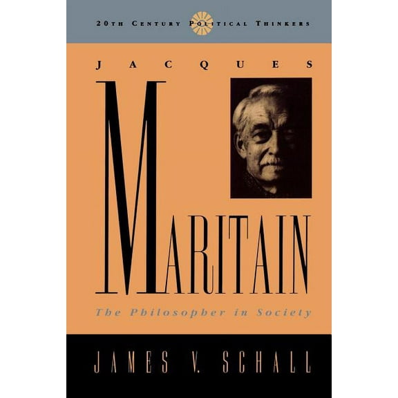20th Century Political Thinkers Jacques Maritain: The Philosopher in Society, (Paperback)