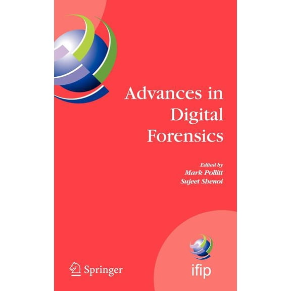 IFIP Advances in Information and Communi Advances in Digital Forensics: Ifip International Conference on Digital Forensics, National Center for Forensic Science,, Book 194, (Hardcover)