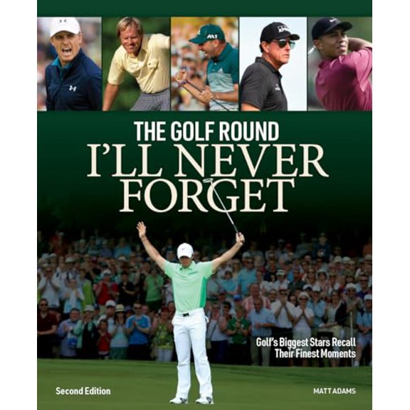 Pre-Owned The Golf Round I'll Never Forget: Golf's Biggest Stars Recall Their Finest Moments (Paperback) by Matt Adams