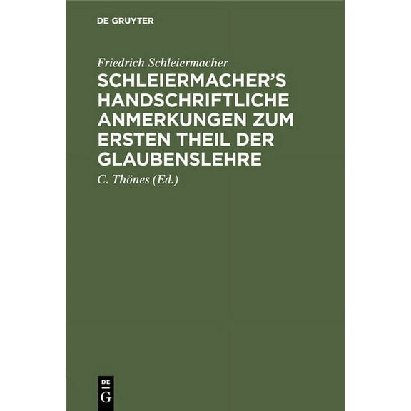 Schleiermacher's Handschriftliche Anmerkungen Zum Ersten Theil Der Glaubenslehre, (Hardcover)
