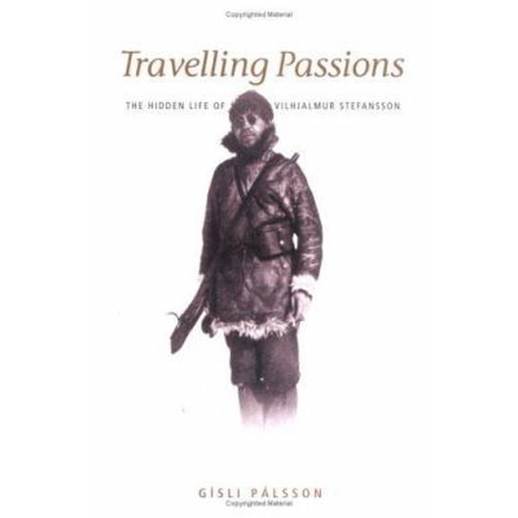 Pre-Owned Travelling Passions: Stefansson, the Arctic Explorer (Hardcover) 1584655100 9781584655107