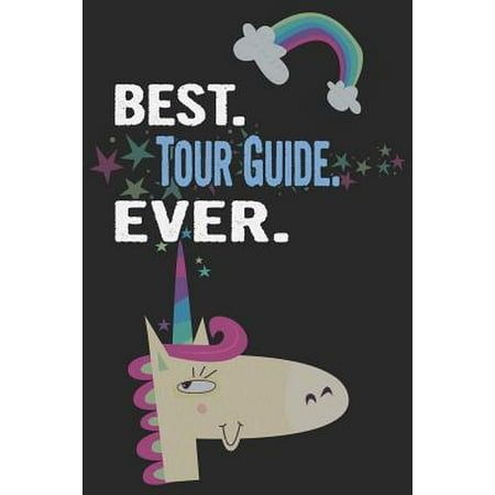 Best. Tour Guide. Ever.: Blank Lined Notebook Journal with a Unicorn