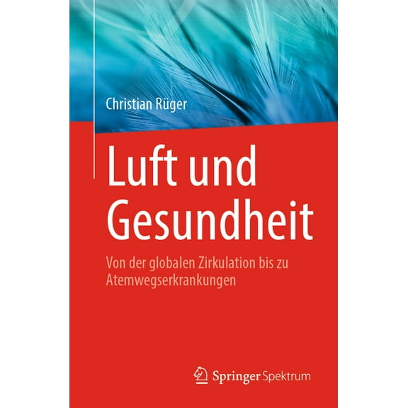 Luft Und Gesundheit: Von Der Globalen Zirkulation Bis Zu Atemwegserkrankungen, (Paperback)