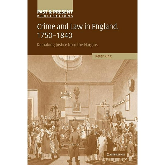 Past and Present Publications Crime and Law in England, 1750 1840: Remaking Justice from the Margins, (Paperback)