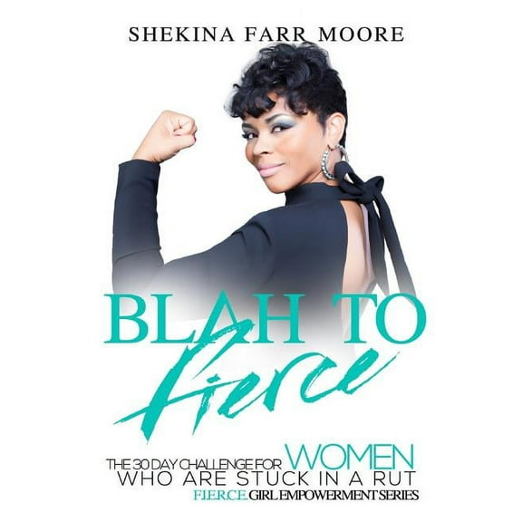 Fierce Girl Empowerment: Blah to Fierce: For Women Who Are Stuck in a Rut (Paperback)