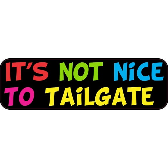 10in x 3in Its Not Nice To Tailgate Bumper Sticker