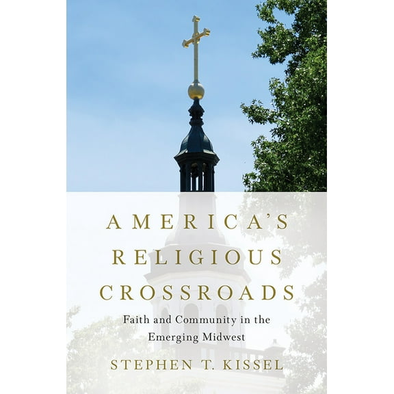 America's Religious Crossroads: Faith and Community in the Emerging Midwest, (Paperback)
