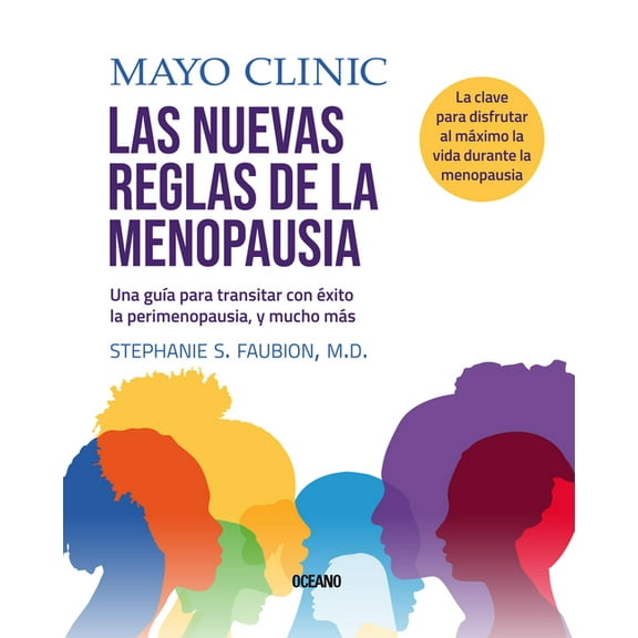 Mayo Clinic. Las Nuevas Reglas de la Menopausia.: Una GuÃ­a Para Transitar Con Ãxito La Perimenopausia, Y Mucho MÃ¡s, (Paperback)